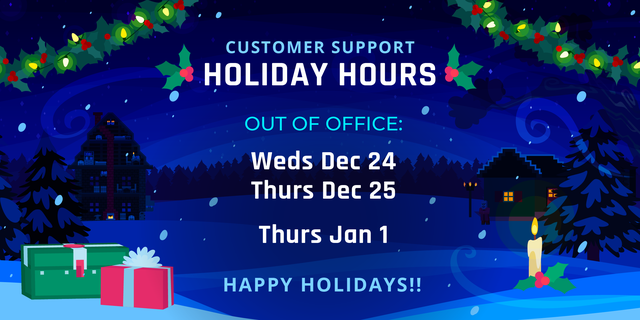 Customer Support holiday hours:  Out of office Weds Dec 24, Thurs Dec 25, and Thurs Jan 1.  A snowy minecraft village in blue.