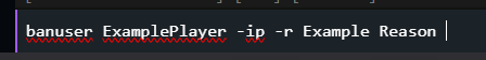 Terminal/console line with a ban command: banuser ExamplePlayer -ip -r Example Reason.