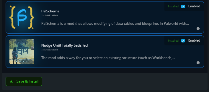 Dark mod manager UI with two mod cards: PalSchema (logo) and Nudge Until Totally Satisfied (thumbnail); both Installed/Enabled, green Save & Install button below.